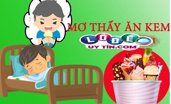 Ngủ mơ thấy ăn kem là điềm gì? Nên đánh con gì tốt nhất 3 Ngủ mơ thấy ăn kem là điềm gì? Nên đánh con gì tốt nhất 2