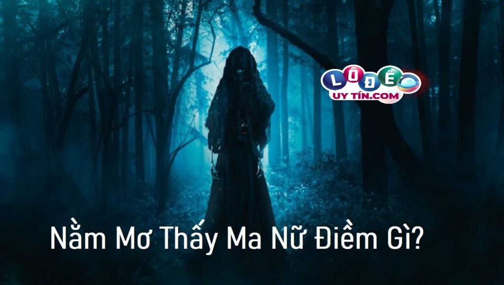 Chiêm bao mơ thấy ma nữ mang lại điềm báo tốt hay điềm xấu?
