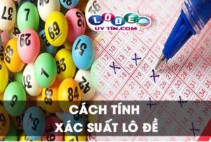 Chia sẻ cách tính xác suất lô đề không phải ai cũng biết