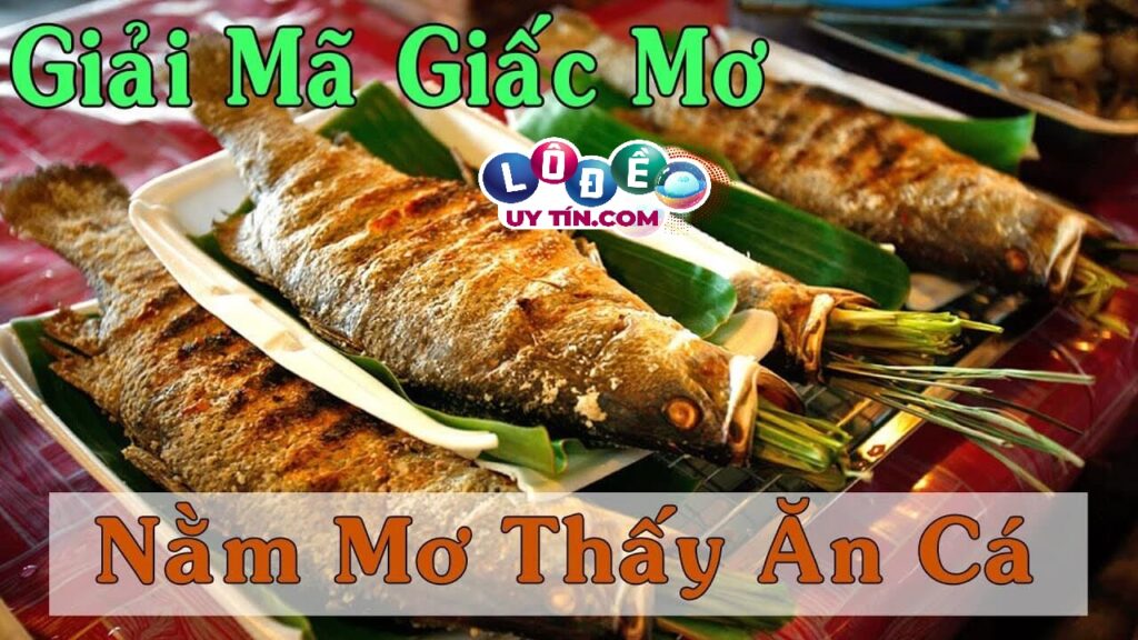 Giải mã giấc mơ thấy ăn cá - Mơ thấy ăn cá nên đánh con gì 1 Giải mã giấc mơ thấy ăn cá - Mơ thấy ăn cá nên đánh con gì