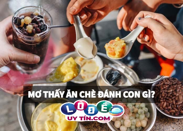 Nằm mơ thấy ăn chè dự báo điều gì? Đánh số gì?