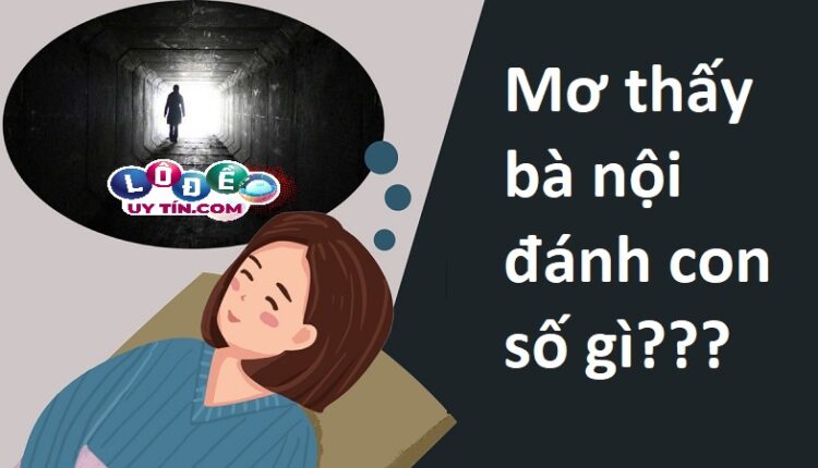 Nằm mơ thấy bà nội đã mất điềm gì, đánh số mấy