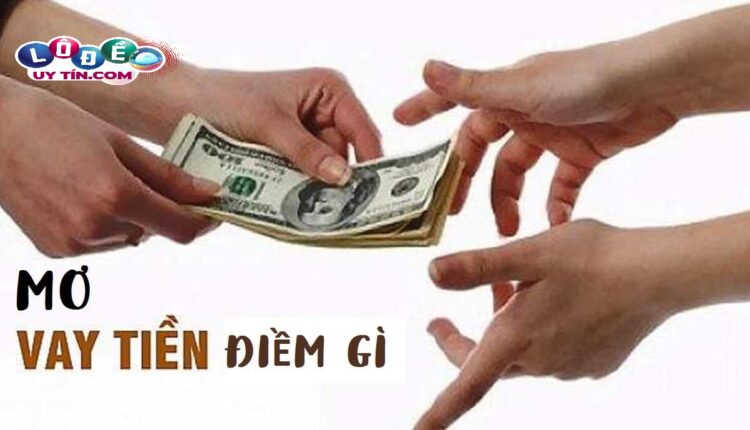 Nằm mơ có người cho vay tiền đánh con gì? 2 Nằm mơ có người cho vay tiền đánh con gì - giải mã giấc mơ theo sổ mơ dân gian