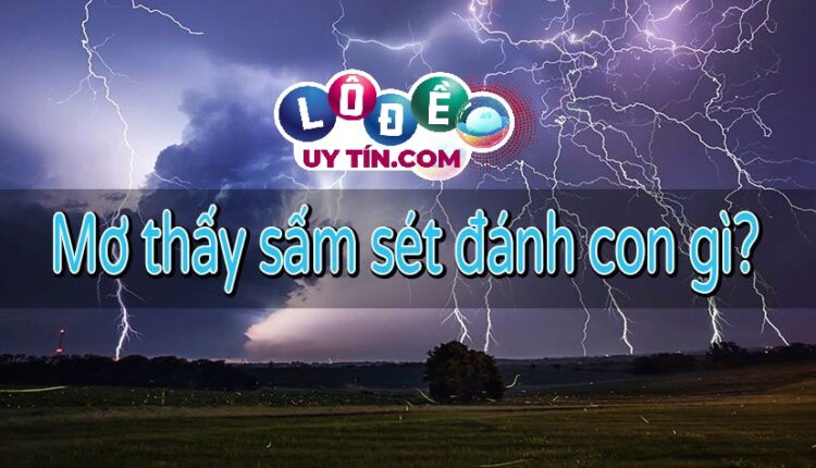 Mơ thấy sấm sét, sấm chớp là điềm gì, đánh số mấy 2
