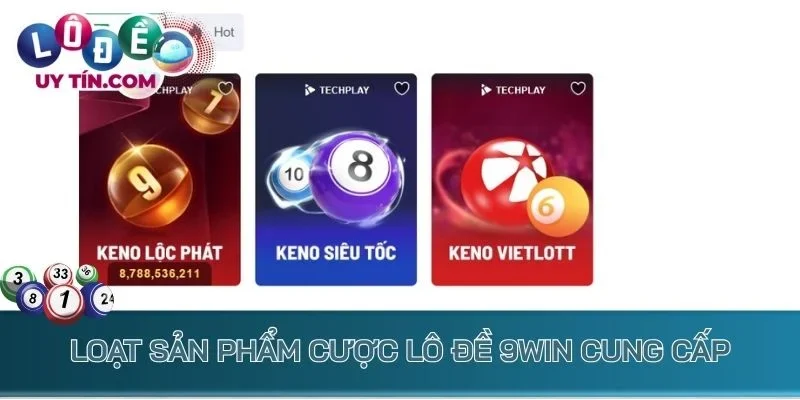 Lô Đề 9Win – Sân Chơi Lô Đề Trực Tuyến Trứ Danh Toàn Châu Á 3 Loạt sản phẩm cược lô đề 9win cung cấp đa dạng