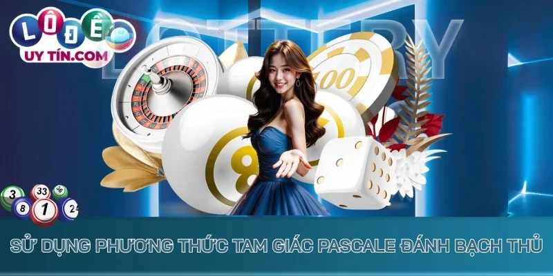 Sử dụng phương thức tam giác Pascale đánh bạch thủ
